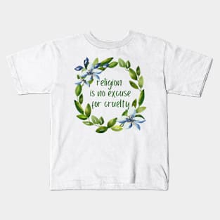 Religion Is No Excuse For Cruelty - Watercolor Wreath & Flowers Kids T-Shirt